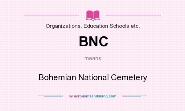 What does BNC mean? It stands for Bohemian National Cemetery