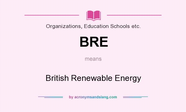 What does BRE mean? It stands for British Renewable Energy