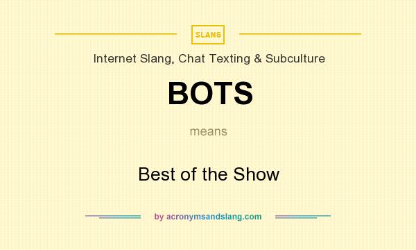 What does BOTS mean? It stands for Best of the Show