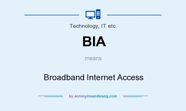 What does BIA mean? It stands for Broadband Internet Access