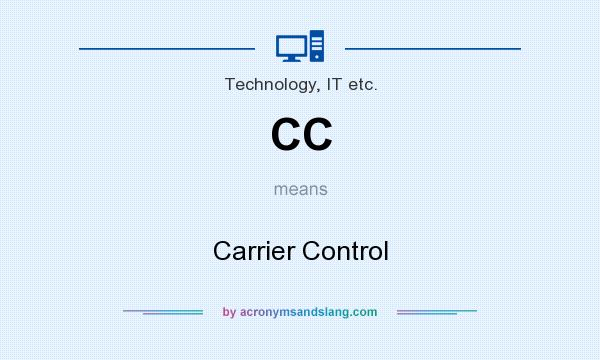 What does CC mean? It stands for Carrier Control