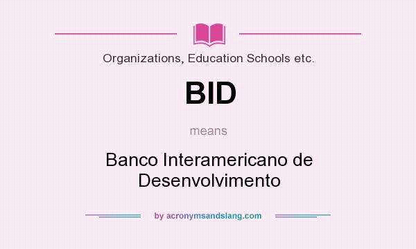 What does BID mean? It stands for Banco Interamericano de Desenvolvimento