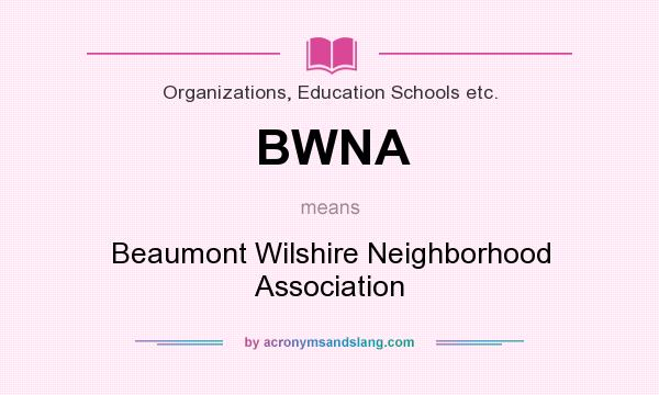 What does BWNA mean? It stands for Beaumont Wilshire Neighborhood Association