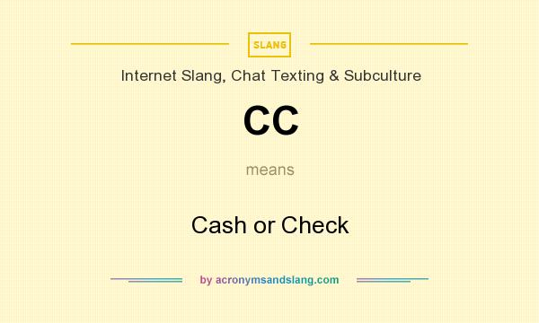 What does CC mean? It stands for Cash or Check
