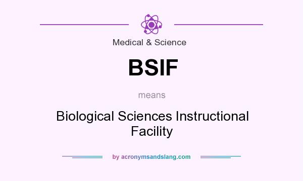 What does BSIF mean? It stands for Biological Sciences Instructional Facility