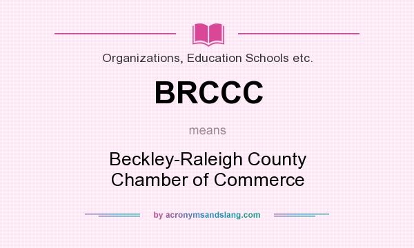 What does BRCCC mean? It stands for Beckley-Raleigh County Chamber of Commerce