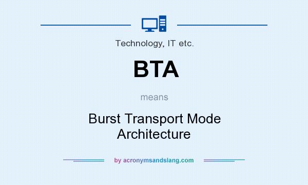 What does BTA mean? It stands for Burst Transport Mode Architecture