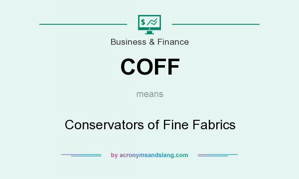 What does COFF mean? It stands for Conservators of Fine Fabrics