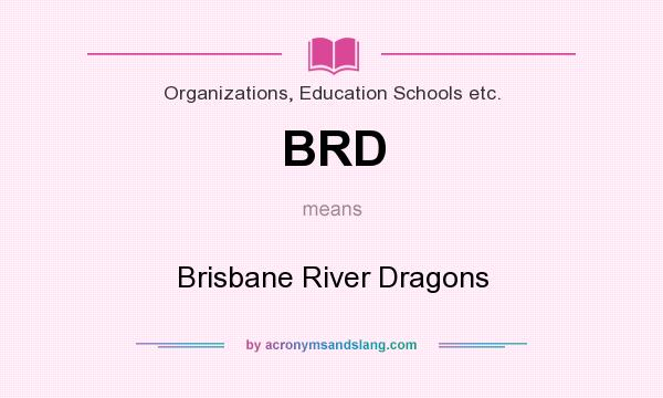 What does BRD mean? It stands for Brisbane River Dragons