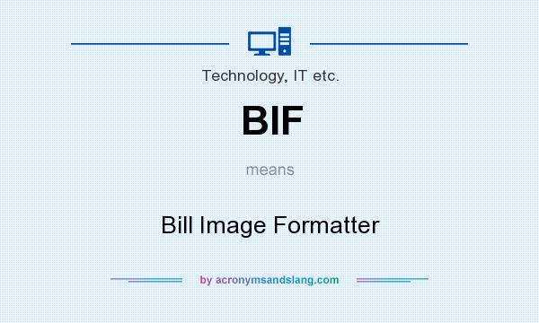 What does BIF mean? It stands for Bill Image Formatter