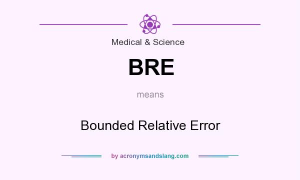 What does BRE mean? It stands for Bounded Relative Error