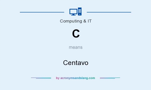 What does C mean? It stands for Centavo