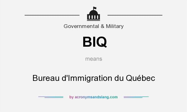 What does BIQ mean? It stands for Bureau d`Immigration du Québec