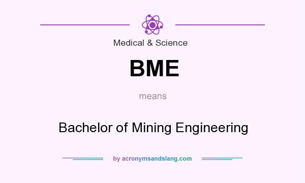 What does BME mean? It stands for Bachelor of Mining Engineering