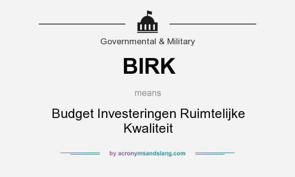 What does BIRK mean? It stands for Budget Investeringen Ruimtelijke Kwaliteit