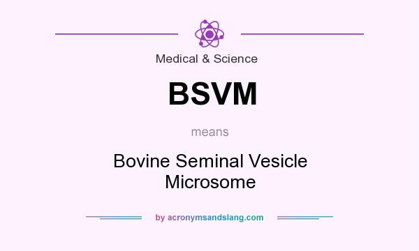 What does BSVM mean? It stands for Bovine Seminal Vesicle Microsome