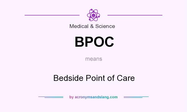 What does BPOC mean? It stands for Bedside Point of Care