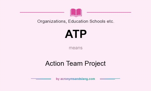 What does ATP mean? It stands for Action Team Project