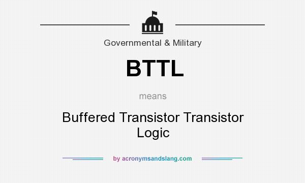What does BTTL mean? It stands for Buffered Transistor Transistor Logic