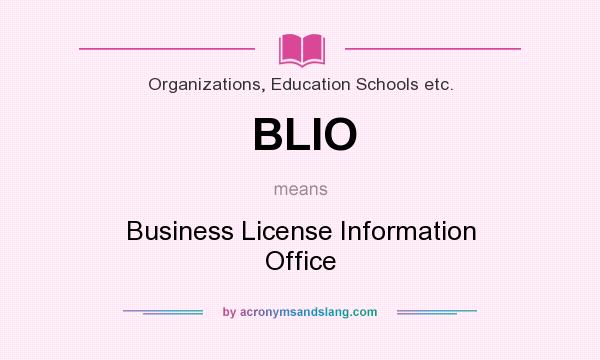 What does BLIO mean? It stands for Business License Information Office