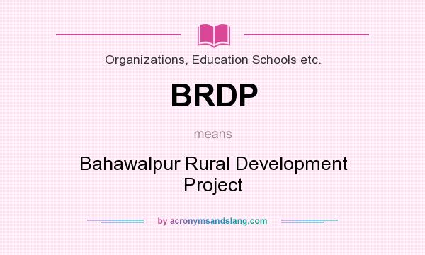 What does BRDP mean? It stands for Bahawalpur Rural Development Project