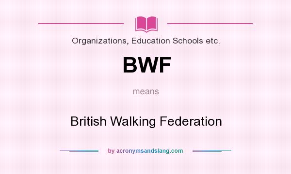 What does BWF mean? It stands for British Walking Federation