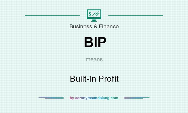 What does BIP mean? It stands for Built-In Profit