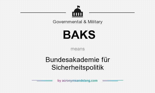 What does BAKS mean? It stands for Bundesakademie für Sicherheitspolitik