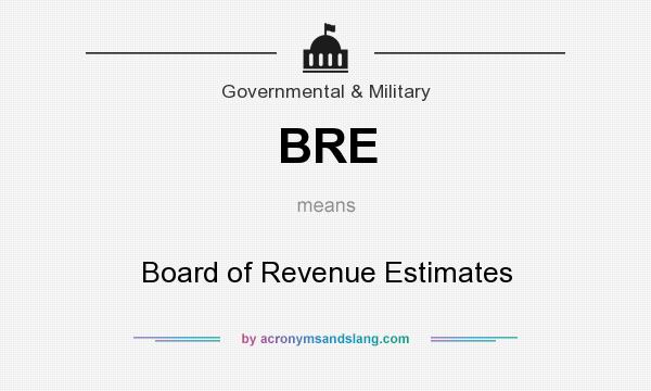 What does BRE mean? It stands for Board of Revenue Estimates