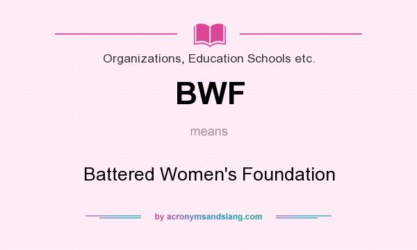 What does BWF mean? It stands for Battered Women`s Foundation