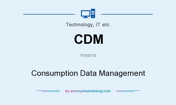 What does CDM mean? It stands for Consumption Data Management