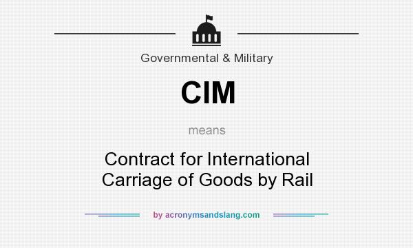 What does CIM mean? It stands for Contract for International Carriage of Goods by Rail