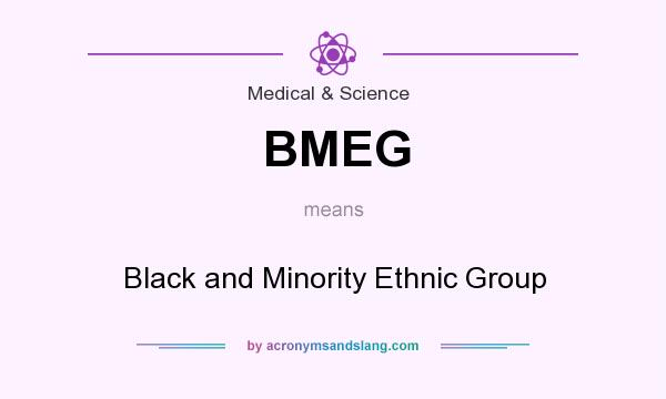 What does BMEG mean? It stands for Black and Minority Ethnic Group