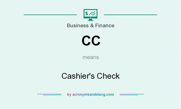 What does CC mean? It stands for Cashier`s Check