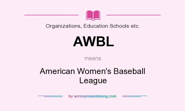 What does AWBL mean? It stands for American Women`s Baseball League