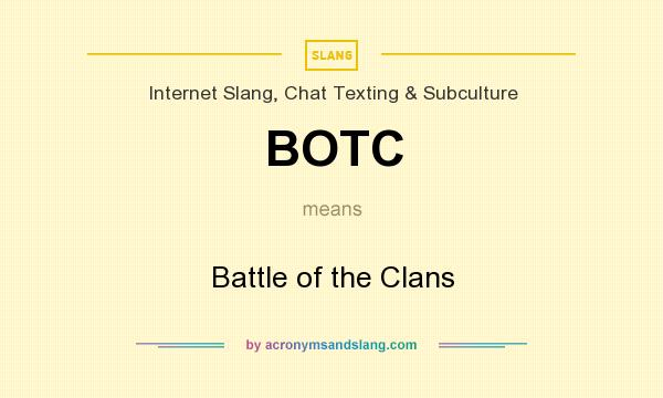 What does BOTC mean? It stands for Battle of the Clans