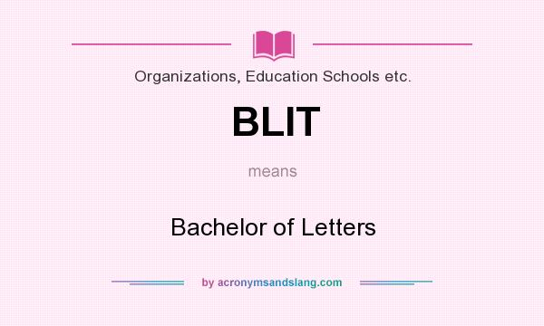 What does BLIT mean? It stands for Bachelor of Letters
