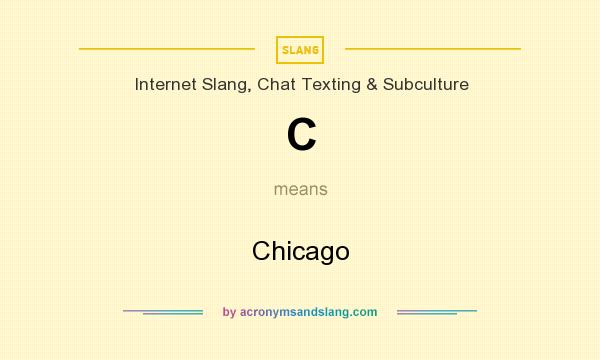 What does C mean? It stands for Chicago