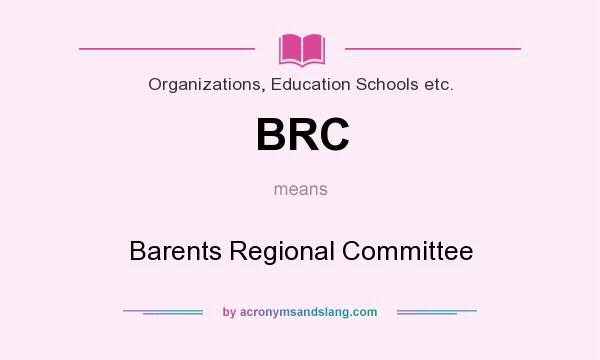 What does BRC mean? It stands for Barents Regional Committee
