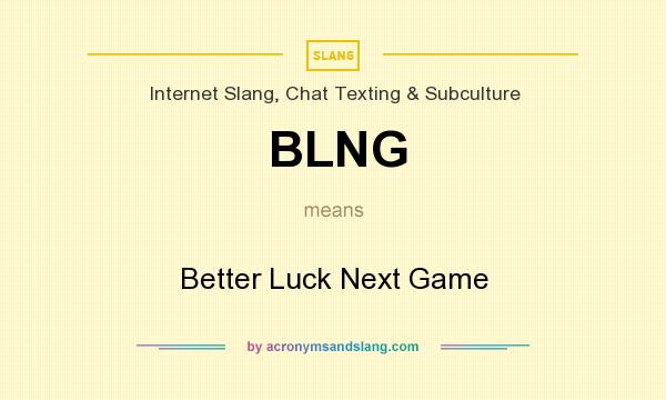 What does BLNG mean? It stands for Better Luck Next Game