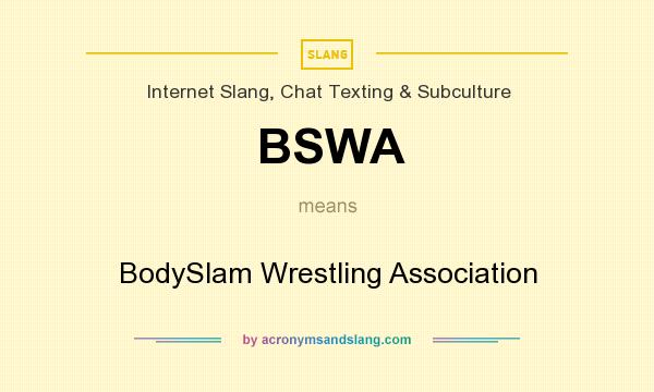 What does BSWA mean? It stands for BodySlam Wrestling Association
