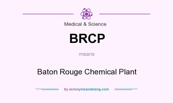 What does BRCP mean? It stands for Baton Rouge Chemical Plant