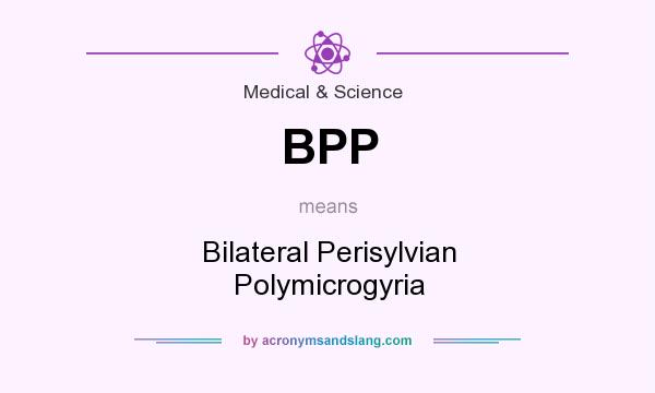 What does BPP mean? It stands for Bilateral Perisylvian Polymicrogyria