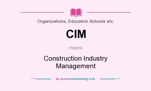 What does CIM mean? It stands for Construction Industry Management
