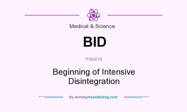 What does BID mean? It stands for Beginning of Intensive Disintegration