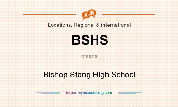 What does BSHS mean? It stands for Bishop Stang High School