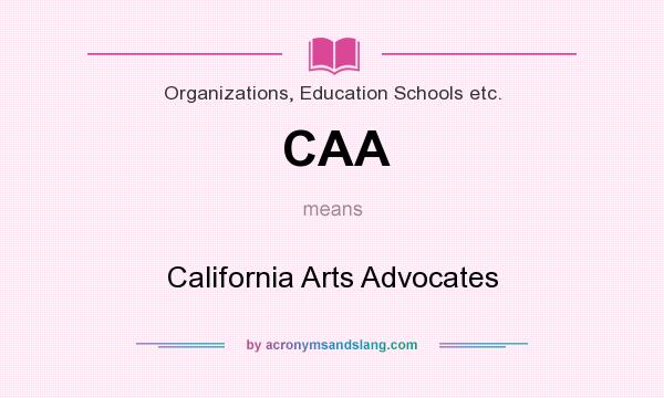 What does CAA mean? It stands for California Arts Advocates