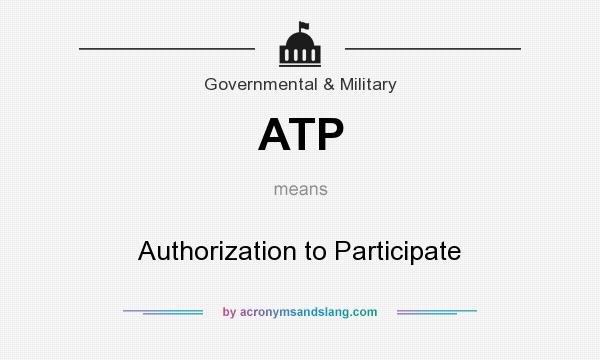 What does ATP mean? It stands for Authorization to Participate