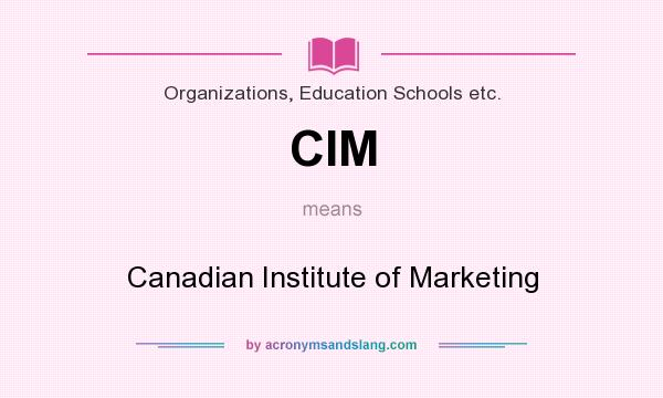 What does CIM mean? It stands for Canadian Institute of Marketing