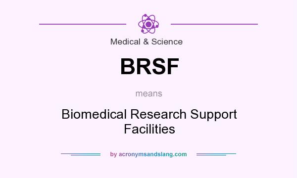 What does BRSF mean? It stands for Biomedical Research Support Facilities